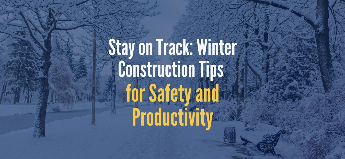 Featured image for “Stay on Track: Winter Construction Tips for Safety and Productivity”