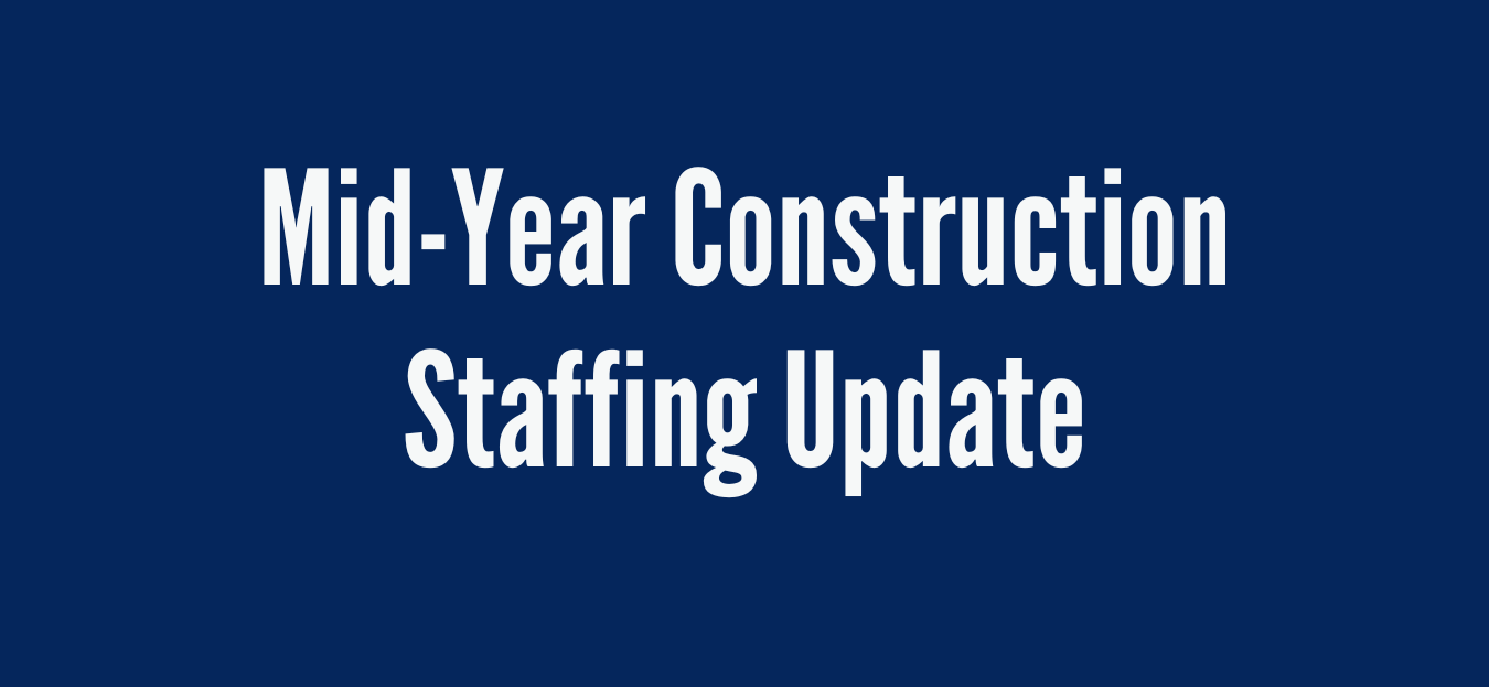 Featured image for “Mid-Year Construction Staffing Update”